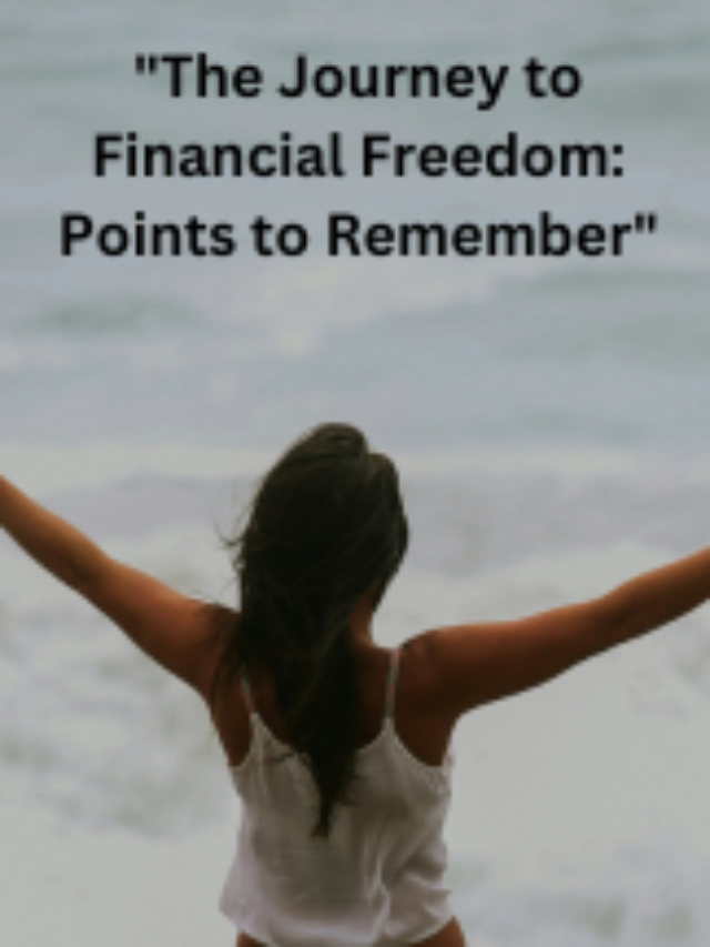 “The Journey to Financial Freedom: Points to Remember”